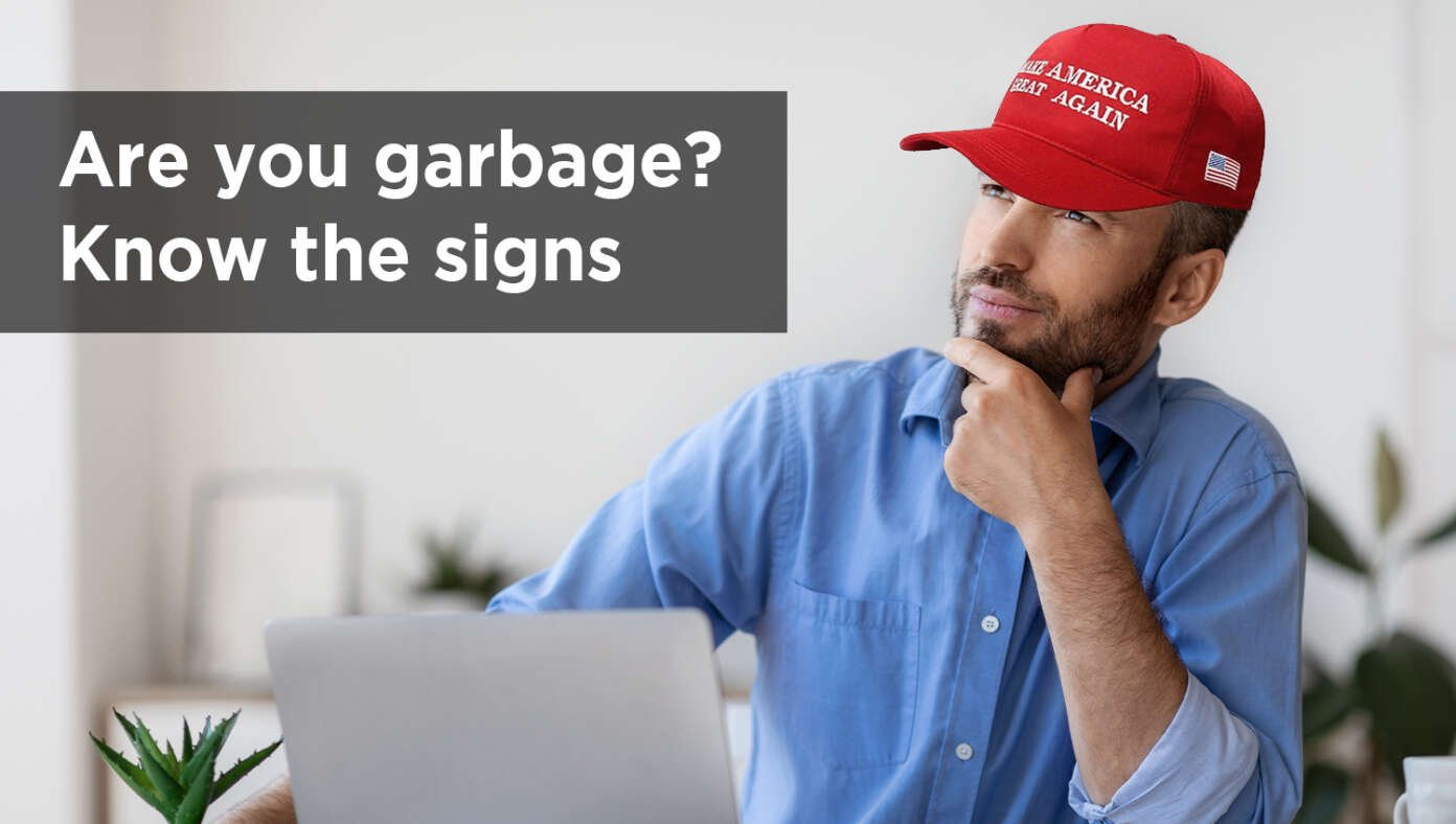 Are you garbage? Know the signs