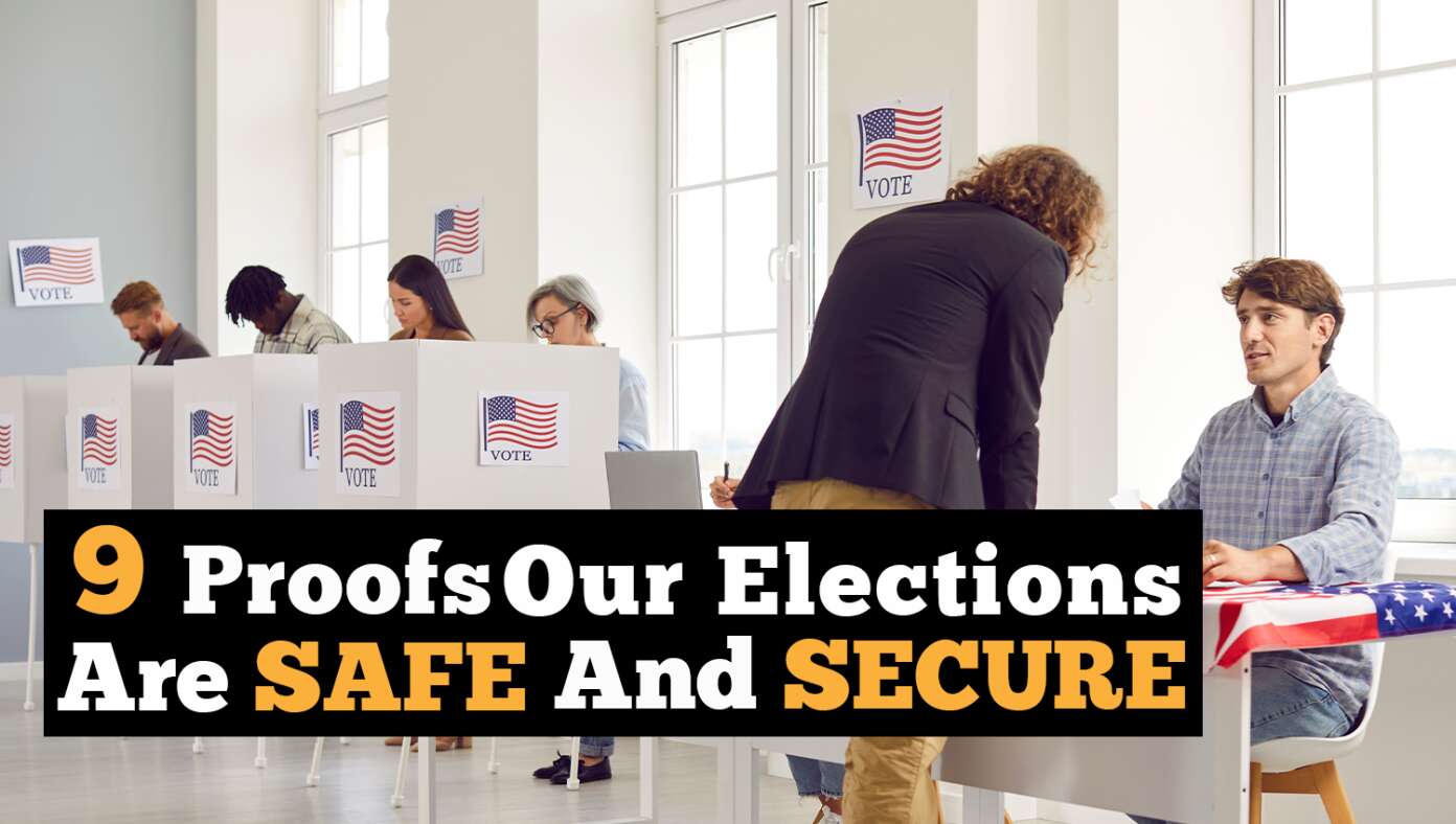 9 Proofs Our Elections Are Safe And Secure