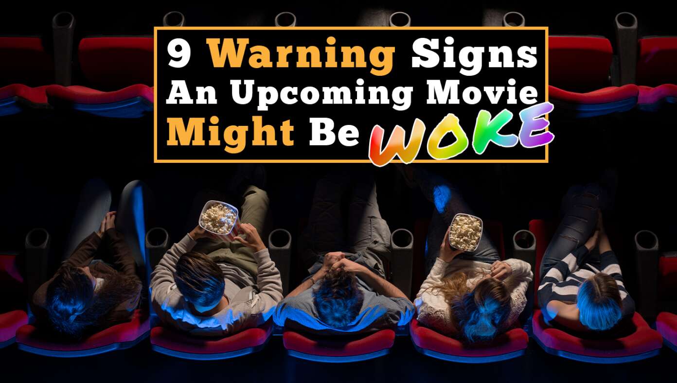 9 Warning Signs An Upcoming Movie Might Be Woke