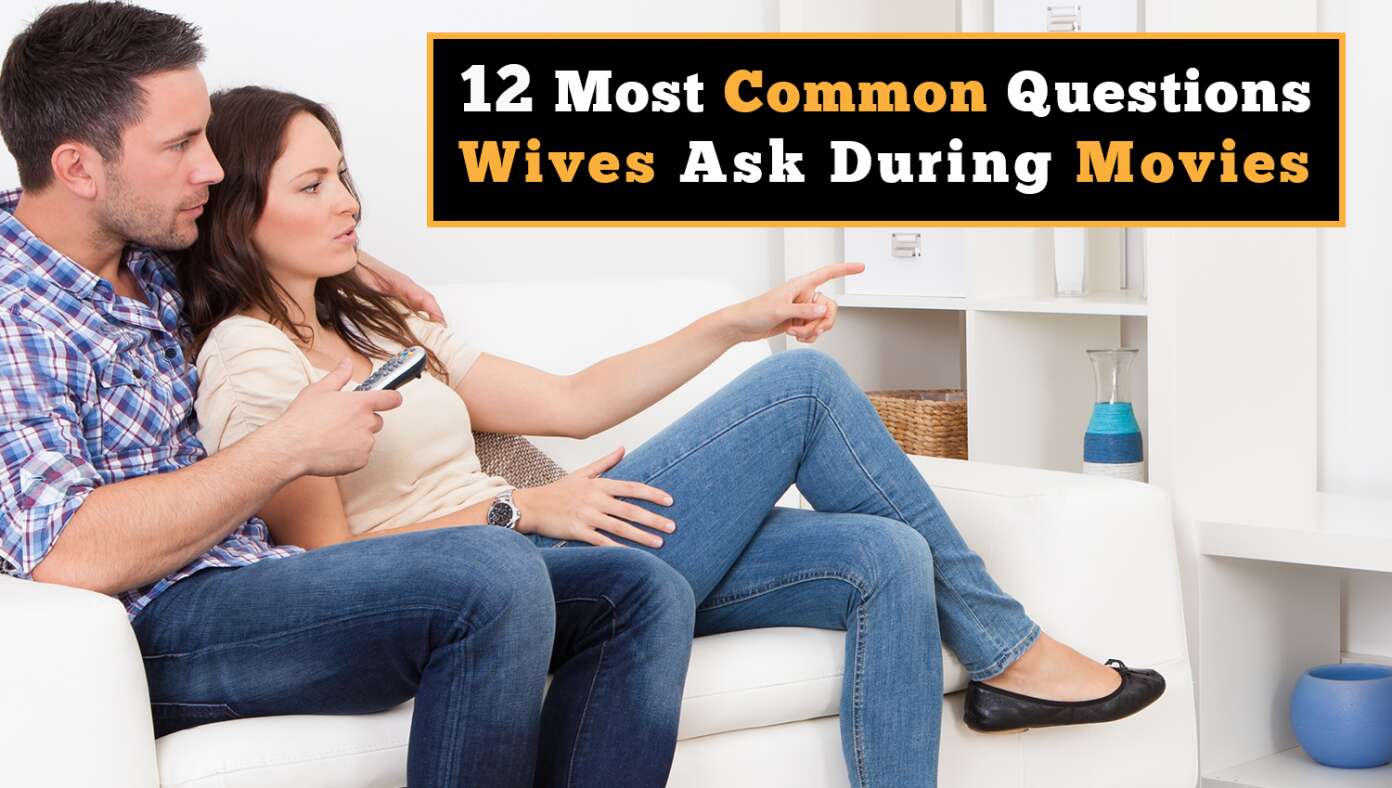 12 Most Common Questions Wives Ask During Movies