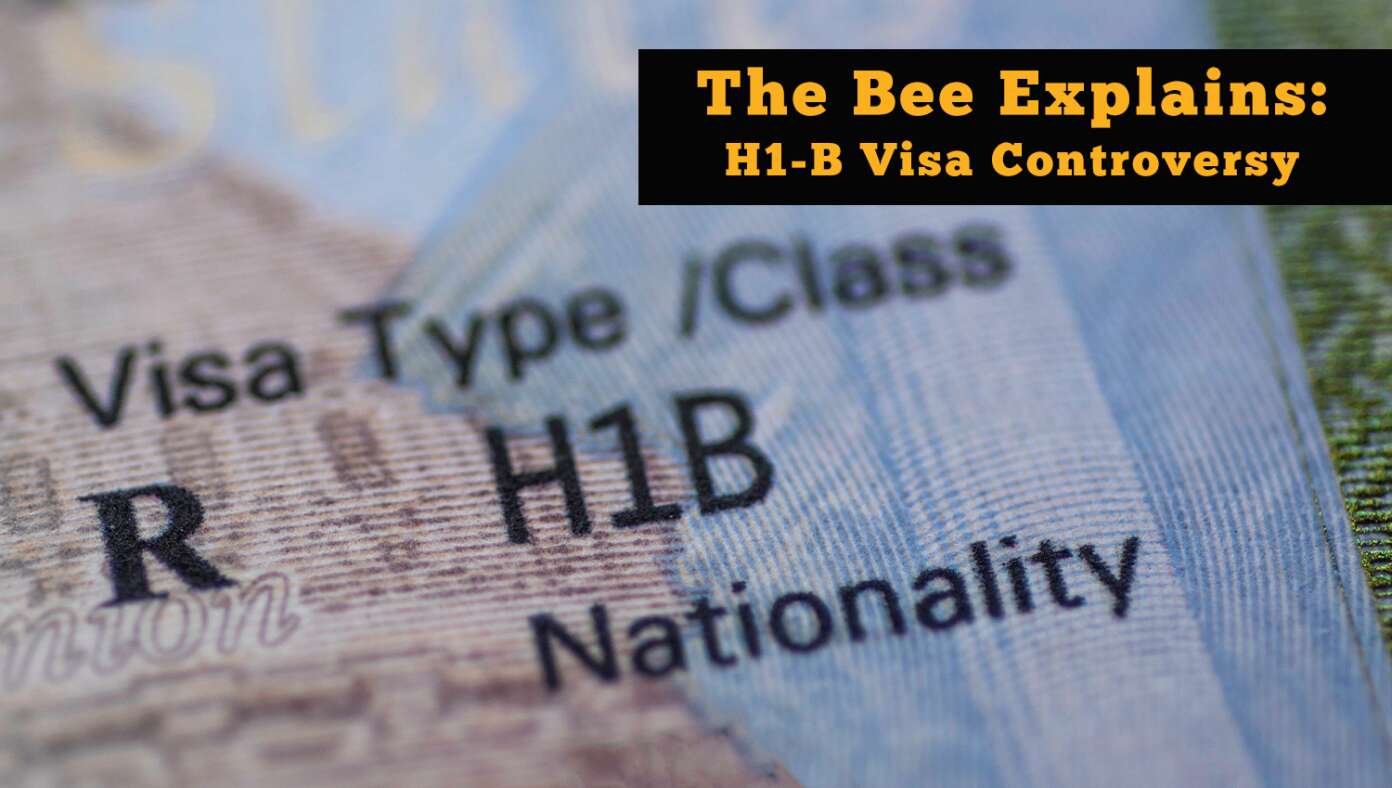 The Bee Explains: The H 1B Visa Controversy