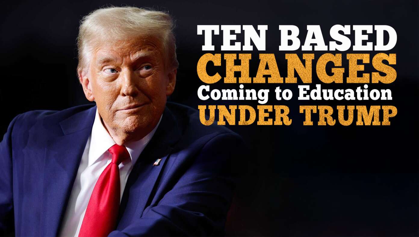 10 Based Changes Coming To Education Under Trump