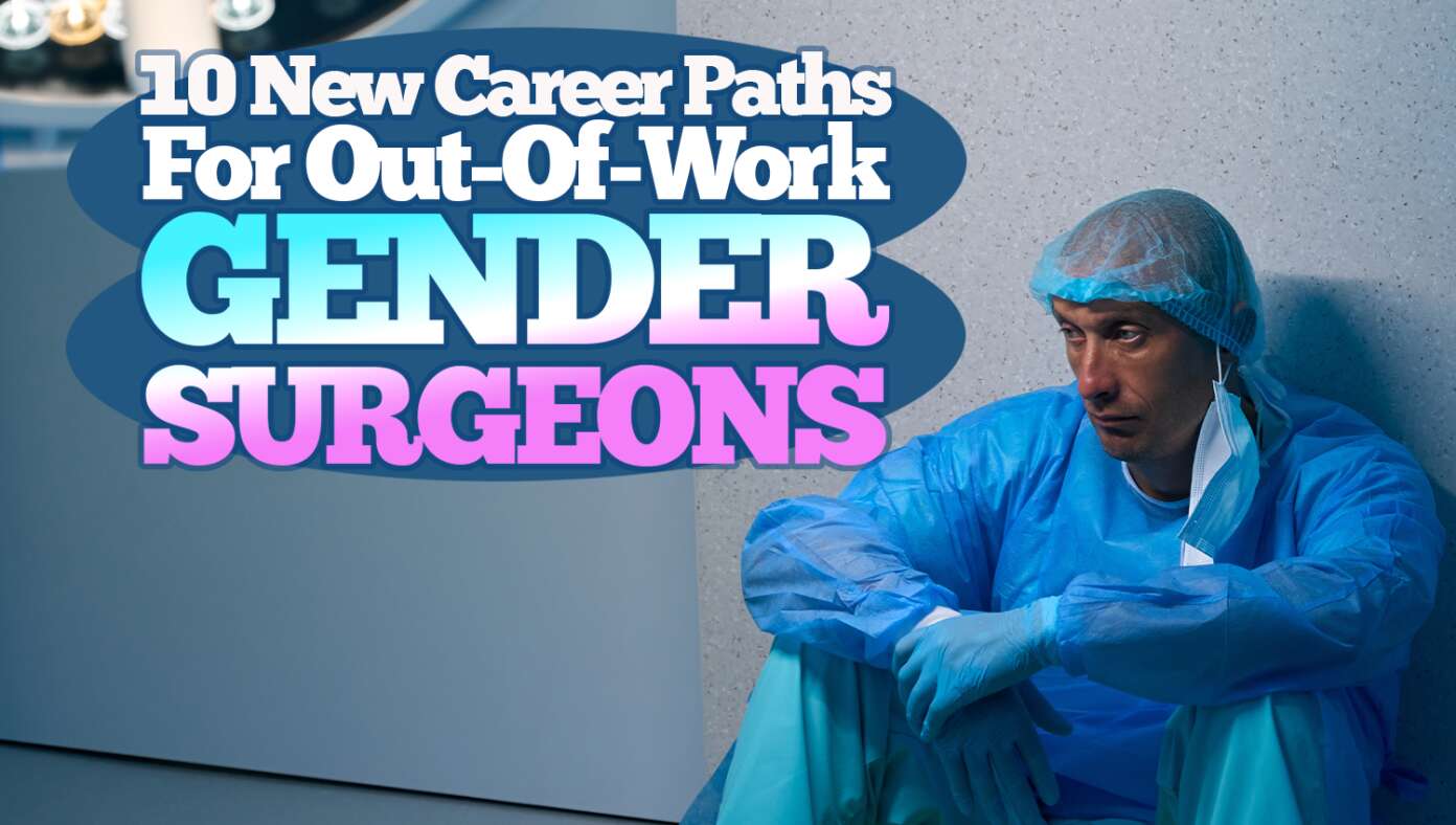 10 New Careers For Out Of Work Gender Surgeons