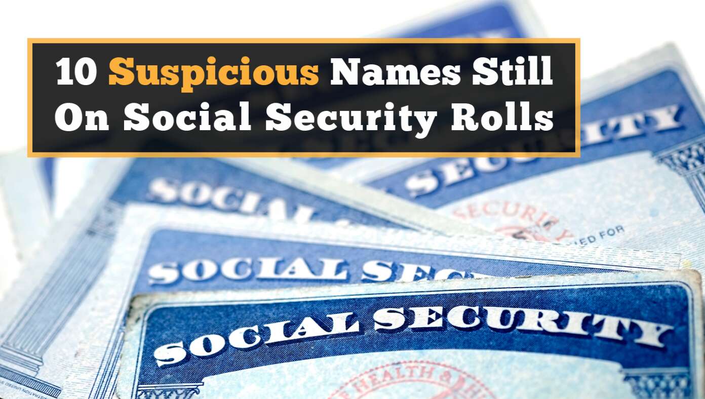 10 Suspicious Names Still On Social Security Rolls