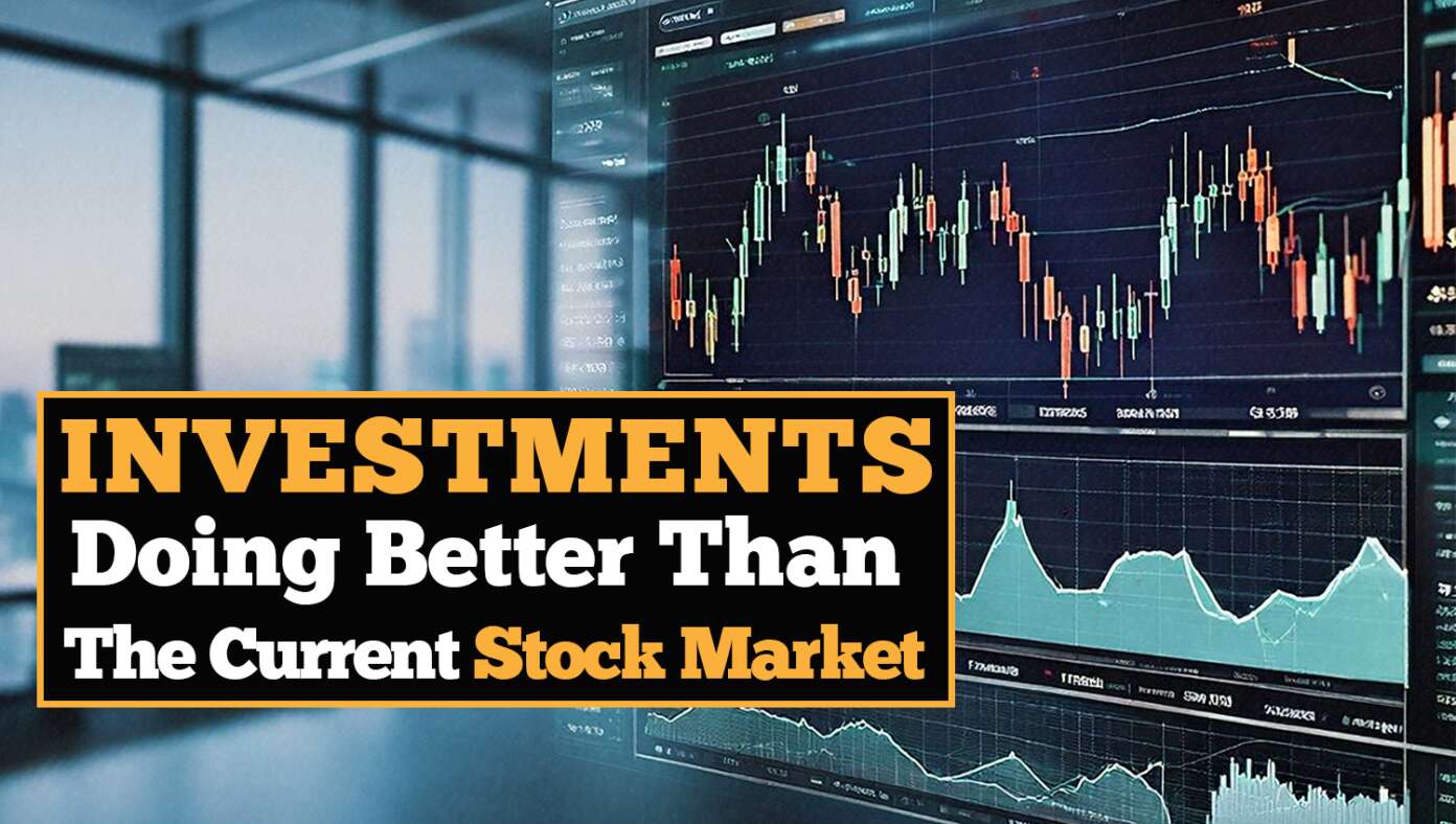 16 Investments Doing Better Than The Current Stock Market