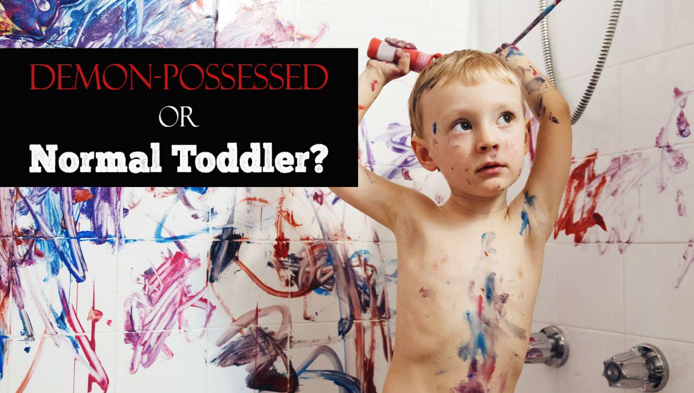 Are Your Kids Possessed By Demons Or Just Normal Toddlers? How To Tell The Difference