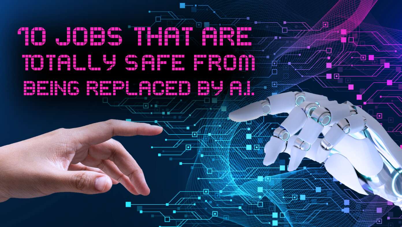 10 Jobs That Are Totally Safe From Being Replaced By A.I.