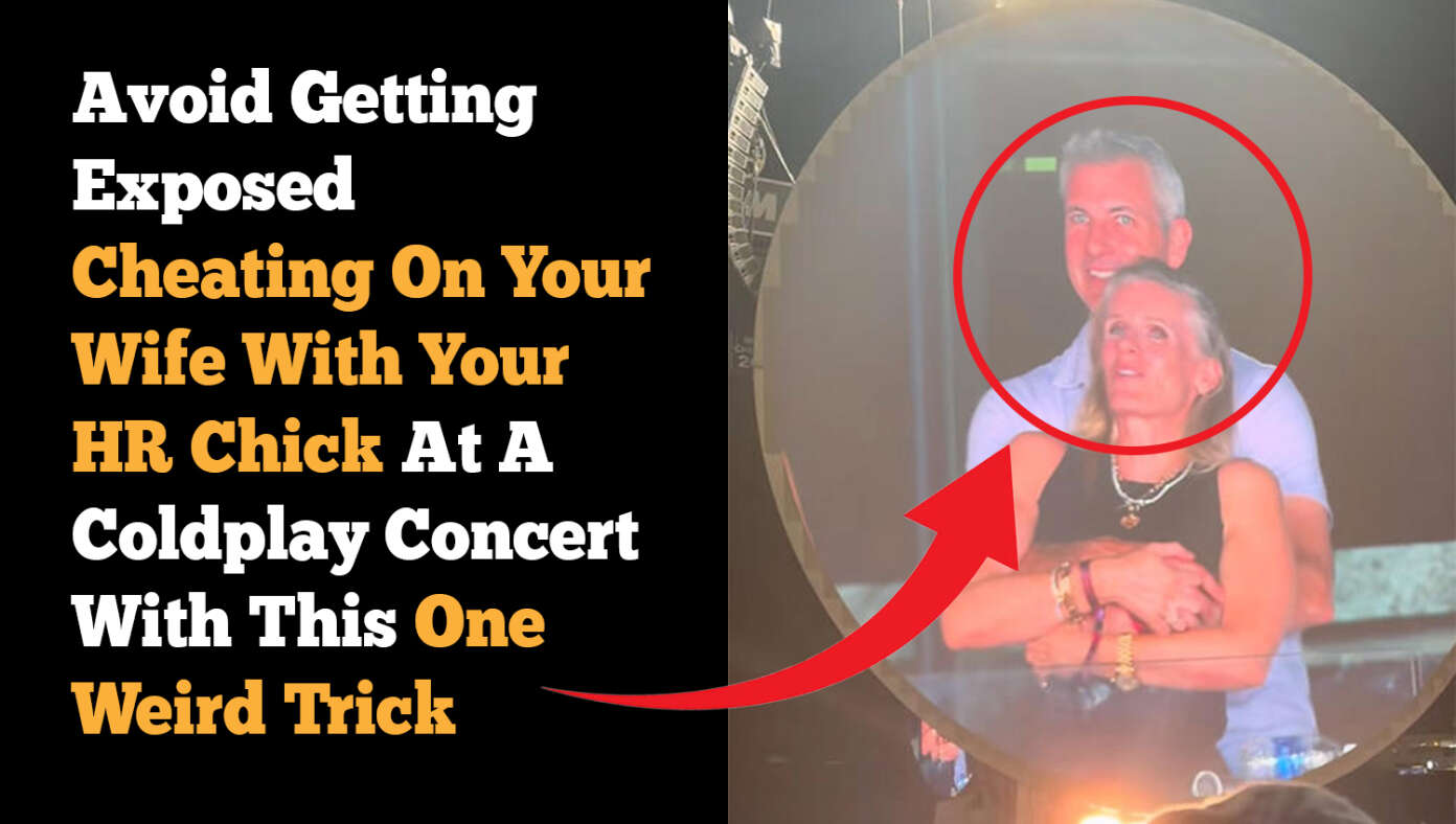 Avoid Getting Exposed Cheating On Your Wife With Your HR Chick At A Coldplay Concert With This One Weird Trick