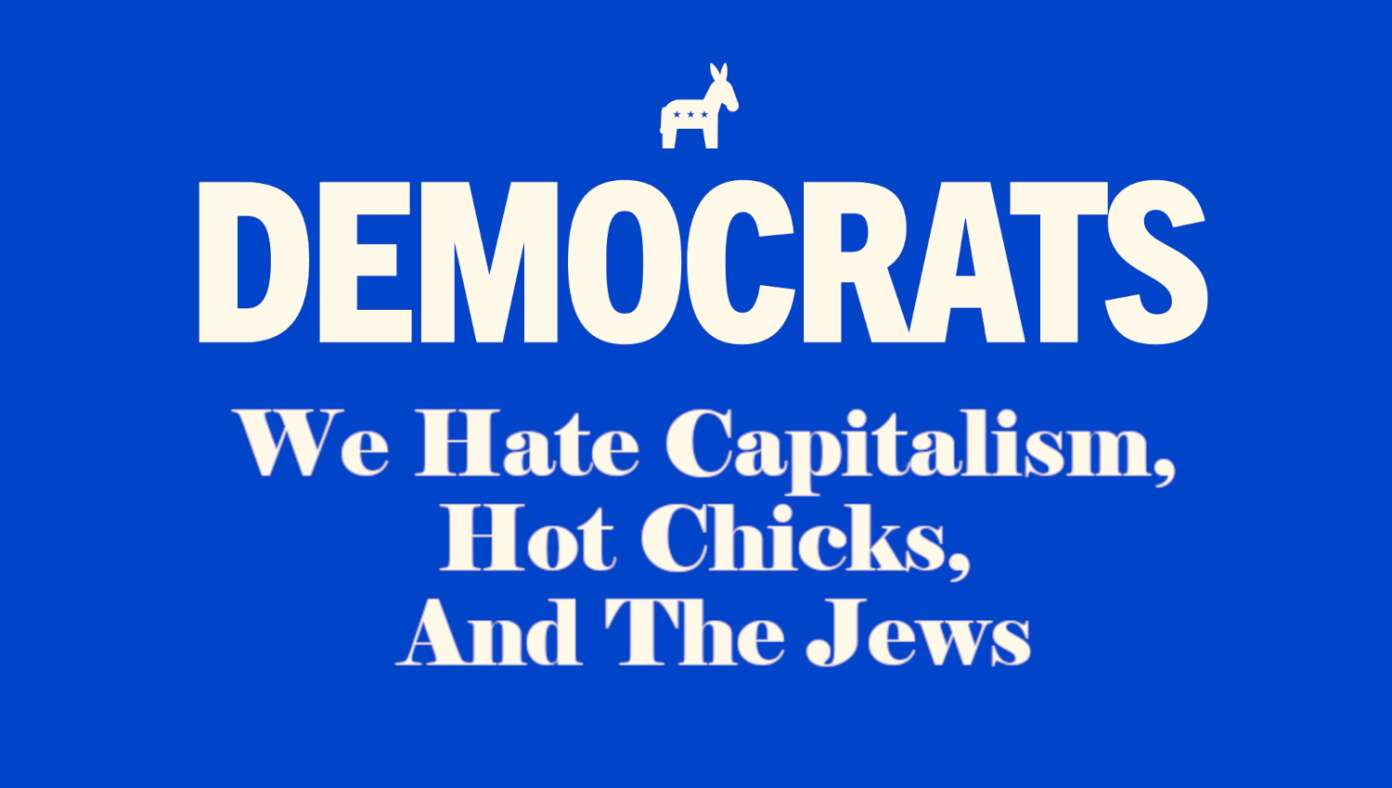 Democrats Announce 2028 Campaign Slogan: ‘We Hate Capitalism, Hot Chicks, And The Jews’