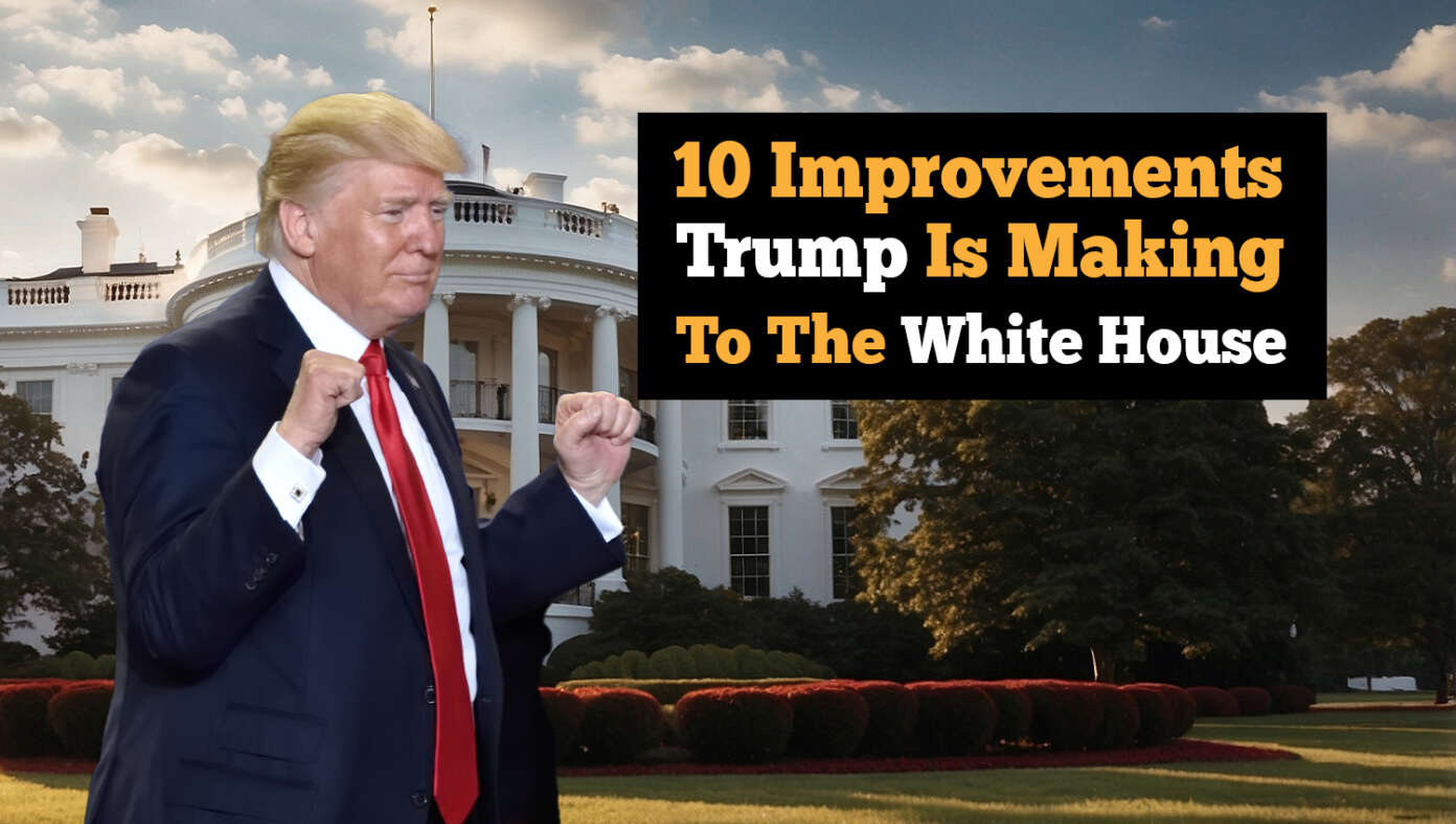 10 Improvements Trump Is Making To The White House