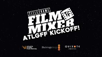Film Mixer: ATL’s Kicking Off, Hope Your Film’s Ready to Rumble