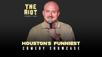 Houston’s “Funniest” (as decided by Riot, lol) Comedy Showcase