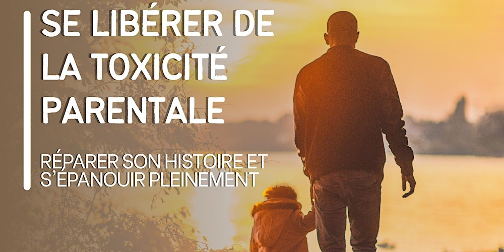 Se détoxifier de ses parents toxiques, réparer son histoire et s’épanouir
