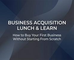 Business Acquisition Lunch & Learn: Where Sandwiches Are Served and Companies Are Devoured