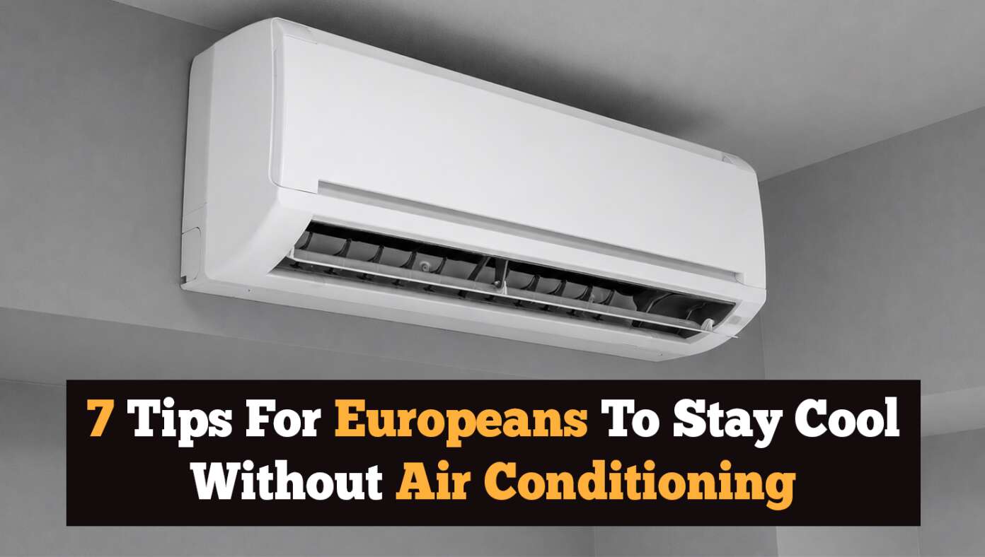 7 Tips For Europeans To Stay Cool Without Air Conditioning