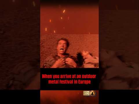 European Metal Festivals Be Like