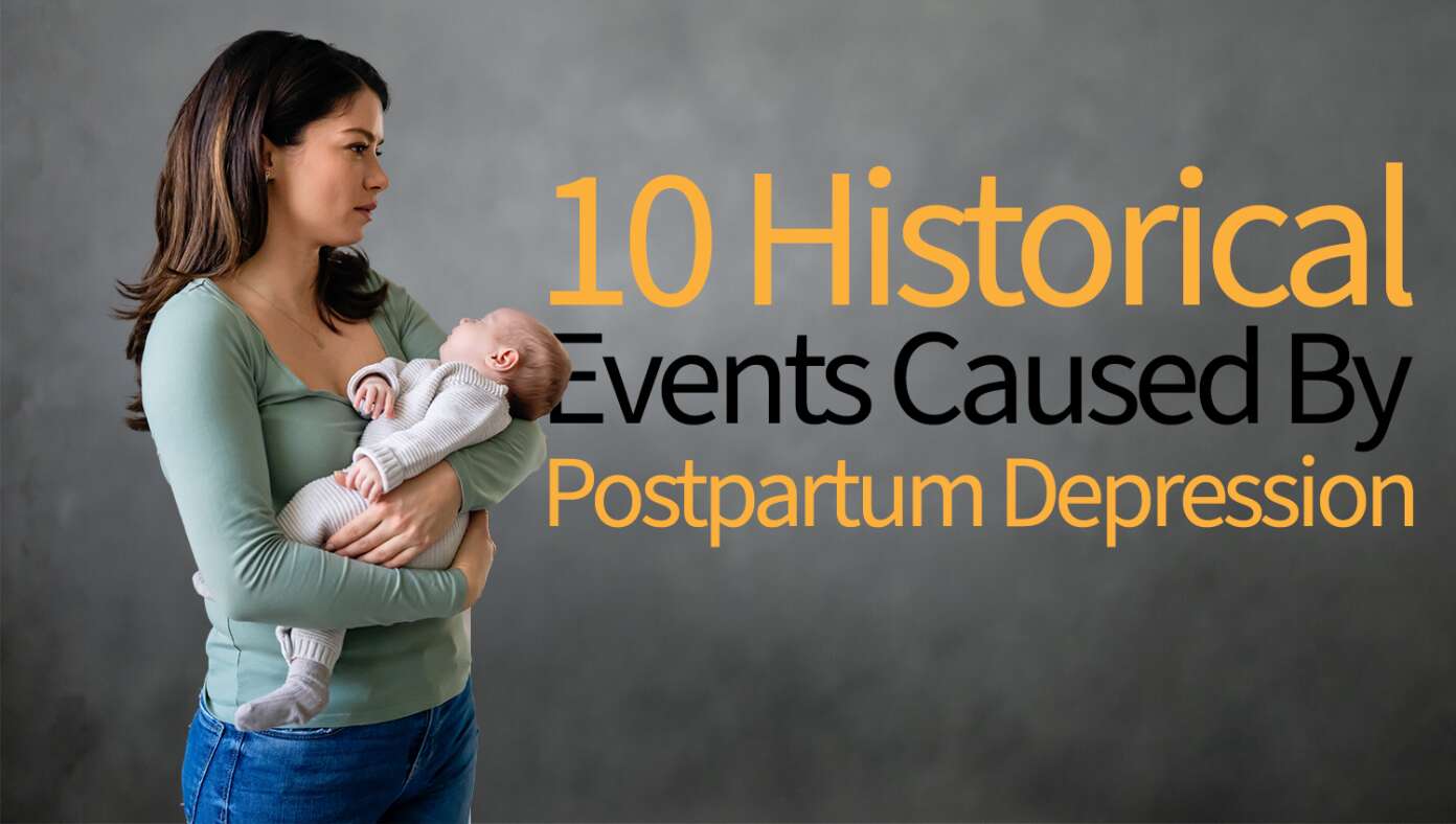 10 Notable Historical Events Experts Now Believe Were Caused By Postpartum Depression